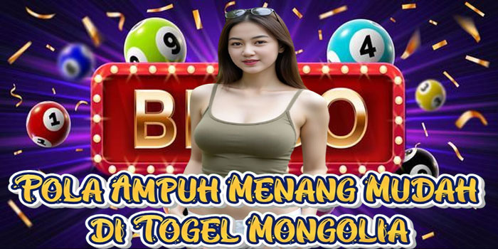 Pola Ampuh Menang Mudah di Togel Mongolia