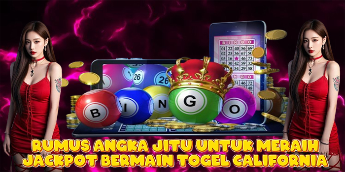 Rumus Angka Jitu Untuk Meraih Jackpot Bermain Togel California
