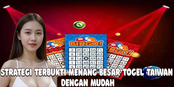 Strategi Terbukti Menang Besar Togel Taiwan Dengan Mudah