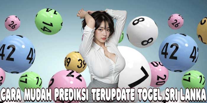 Cara Mudah Prediksi Terupdate Togel Sri Lanka